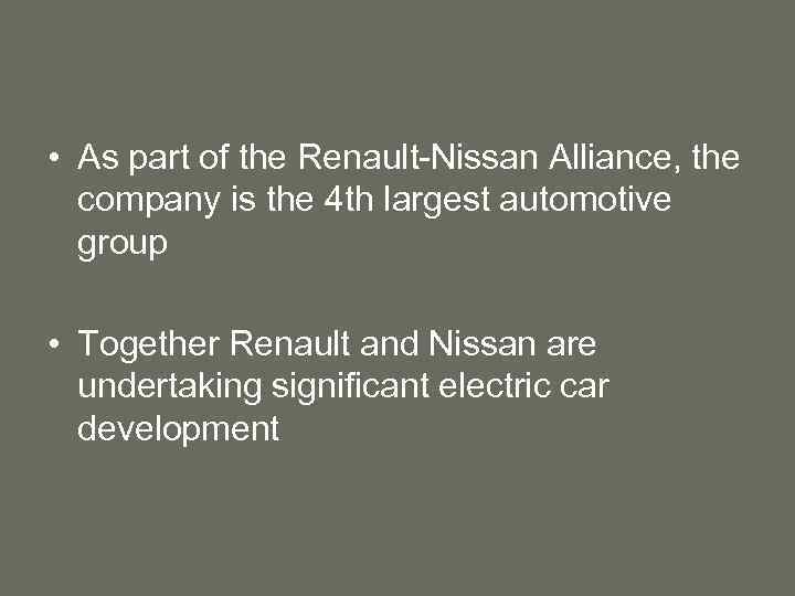  • As part of the Renault-Nissan Alliance, the company is the 4 th