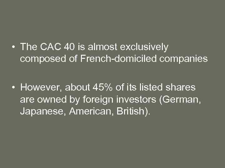  • The CAC 40 is almost exclusively composed of French-domiciled companies • However,