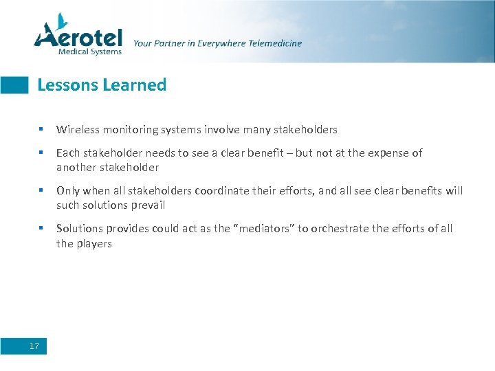 Lessons Learned § Wireless monitoring systems involve many stakeholders § Each stakeholder needs to