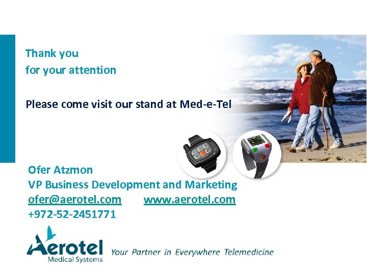 Thank you for your attention Please come visit our stand at Med-e-Tel Ofer Atzmon