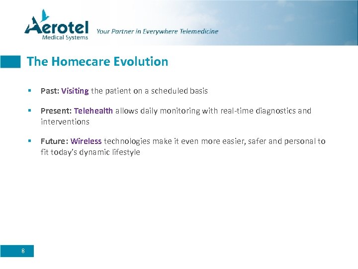 The Homecare Evolution § § Present: Telehealth allows daily monitoring with real-time diagnostics and