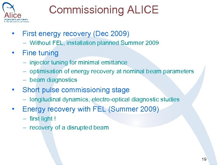 Commissioning ALICE • First energy recovery (Dec 2009) – Without FEL, installation planned Summer