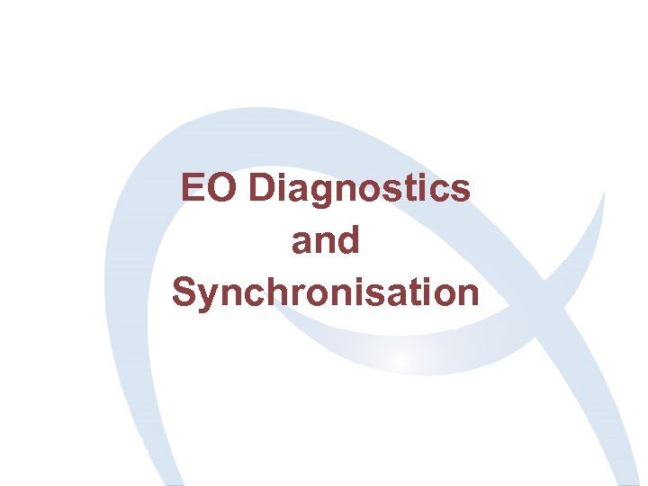 EO Diagnostics and Synchronisation 