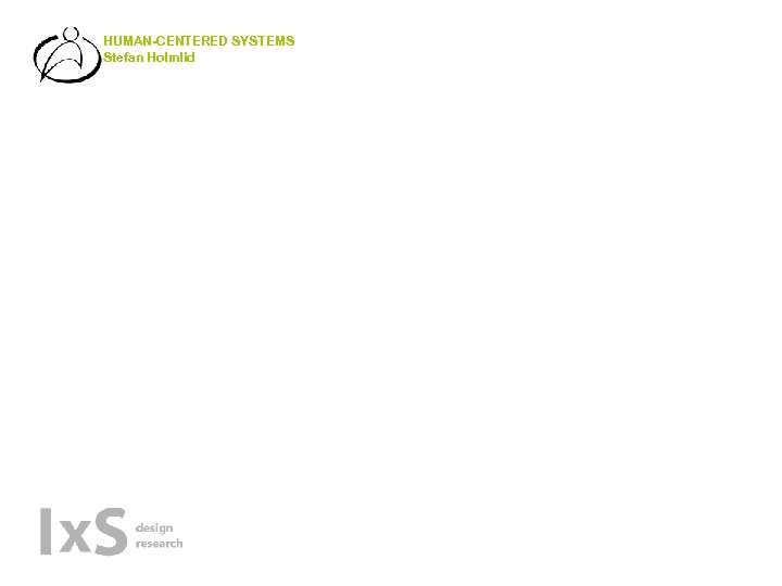 HUMAN-CENTERED SYSTEMS Stefan Holmlid 