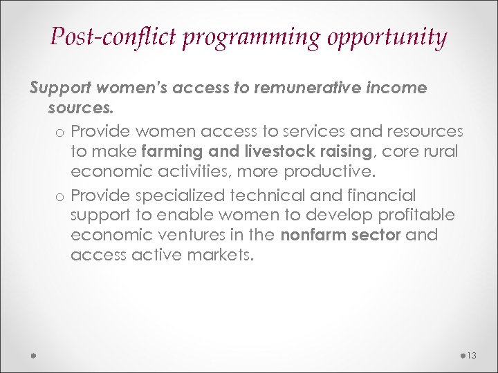 Post-conflict programming opportunity Support women’s access to remunerative income sources. o Provide women access