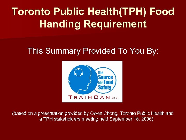 Toronto Public Health(TPH) Food Handing Requirement This Summary Provided To You By: (based on