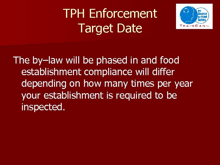 TPH Enforcement Target Date The by–law will be phased in and food establishment compliance