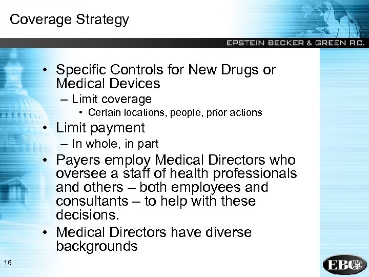 Coverage Strategy • Specific Controls for New Drugs or Medical Devices – Limit coverage