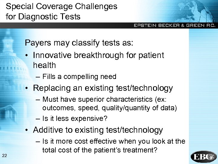 Special Coverage Challenges for Diagnostic Tests Payers may classify tests as: • Innovative breakthrough