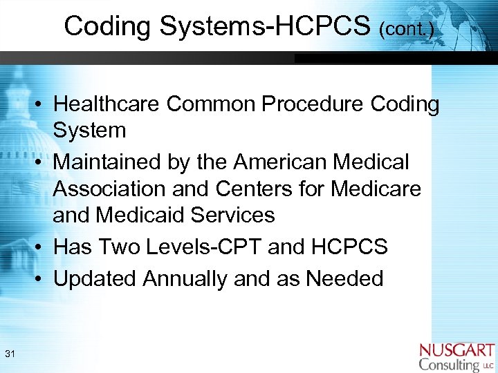 Coding Systems-HCPCS (cont. ) • Healthcare Common Procedure Coding System • Maintained by the