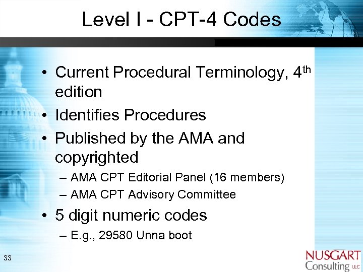 Level I - CPT-4 Codes • Current Procedural Terminology, 4 th edition • Identifies