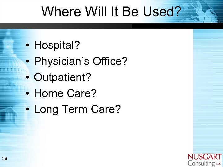 Where Will It Be Used? • • • 38 Hospital? Physician’s Office? Outpatient? Home