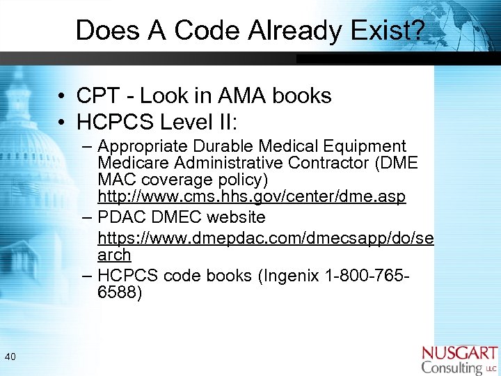 Does A Code Already Exist? • CPT - Look in AMA books • HCPCS