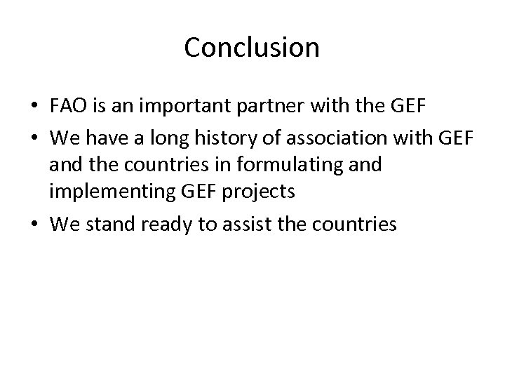 Conclusion • FAO is an important partner with the GEF • We have a