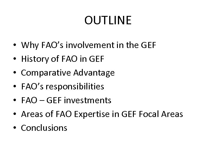 OUTLINE • • Why FAO’s involvement in the GEF History of FAO in GEF