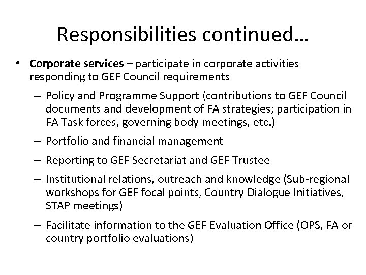 Responsibilities continued… • Corporate services – participate in corporate activities responding to GEF Council