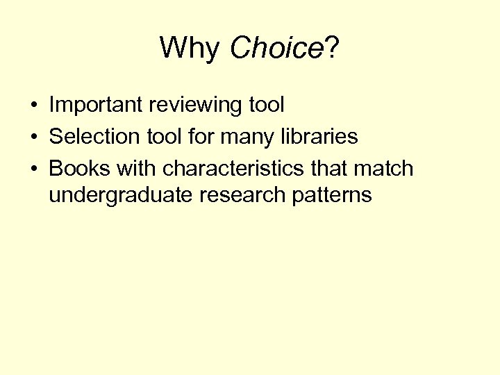 Why Choice? • Important reviewing tool • Selection tool for many libraries • Books