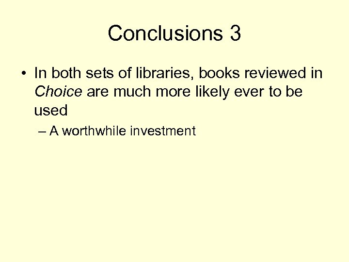 Conclusions 3 • In both sets of libraries, books reviewed in Choice are much