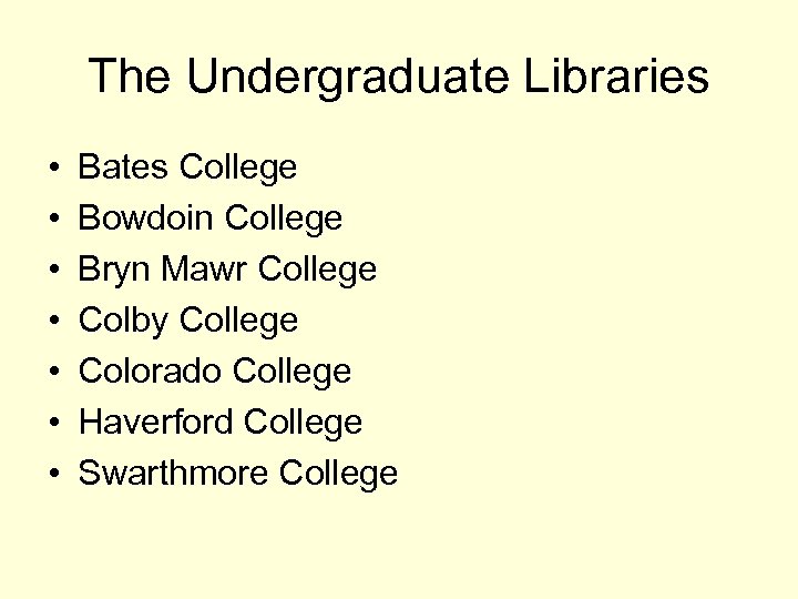 The Undergraduate Libraries • • Bates College Bowdoin College Bryn Mawr College Colby College