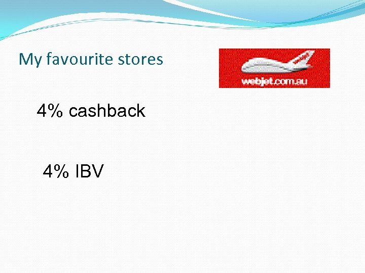 My favourite stores 4% cashback 4% IBV 