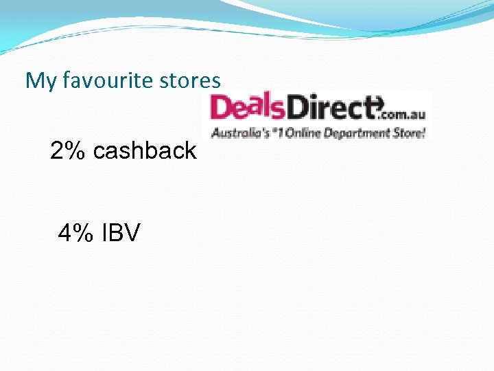 My favourite stores 2% cashback 4% IBV 
