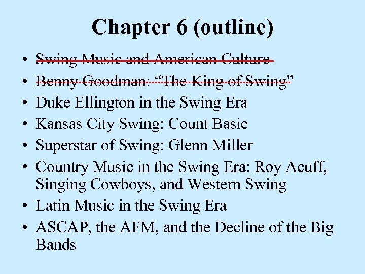 Chapter 6 (outline) • • • Swing Music and American Culture Benny Goodman: “The