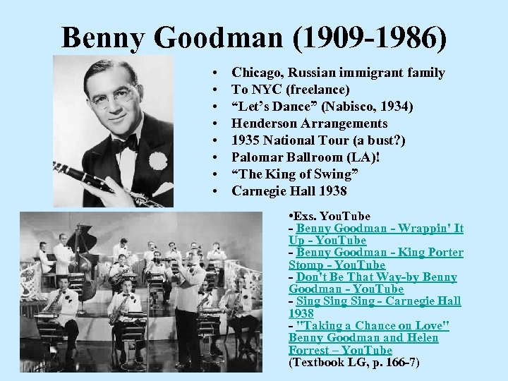 Benny Goodman (1909 -1986) • • Chicago, Russian immigrant family To NYC (freelance) “Let’s