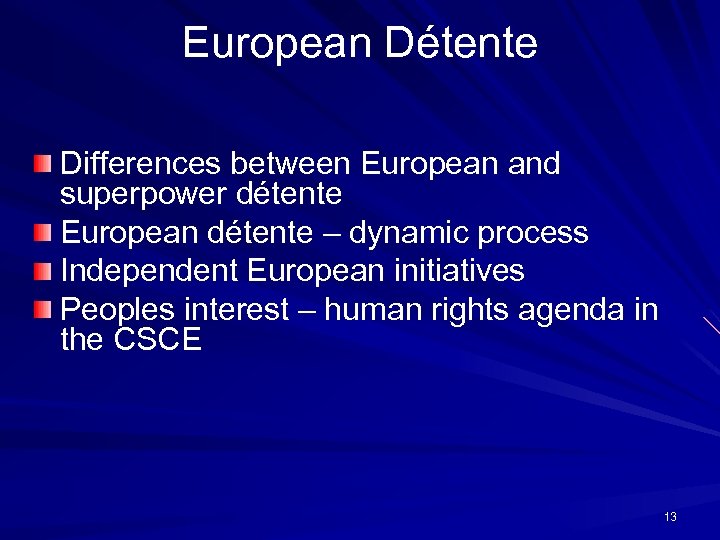 European Détente Differences between European and superpower détente European détente – dynamic process Independent