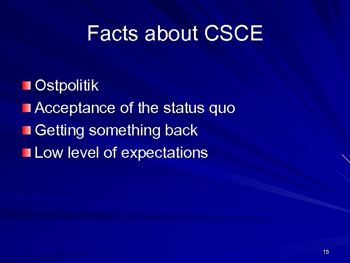 Facts about CSCE Ostpolitik Acceptance of the status quo Getting something back Low level