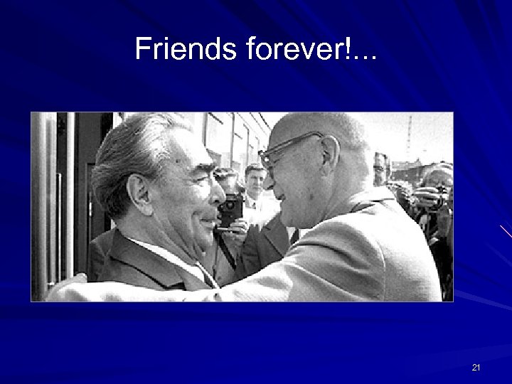 Friends forever!. . . 21 