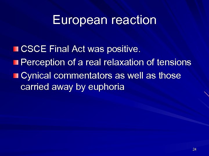 European reaction CSCE Final Act was positive. Perception of a real relaxation of tensions