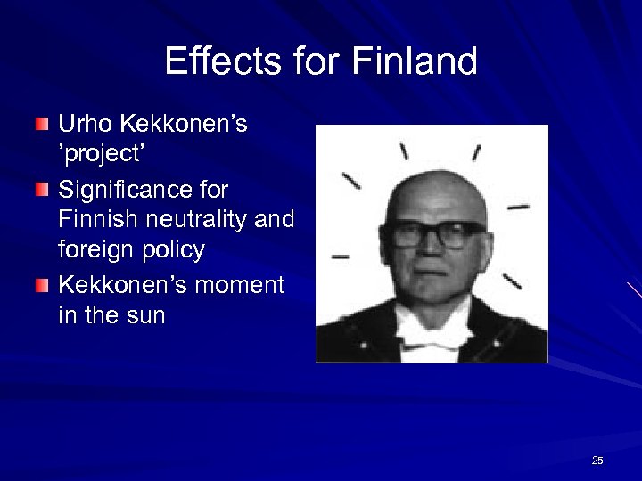 Effects for Finland Urho Kekkonen’s ’project’ Significance for Finnish neutrality and foreign policy Kekkonen’s