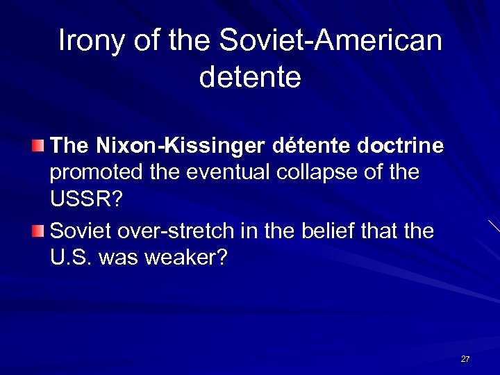 Irony of the Soviet-American detente The Nixon-Kissinger détente doctrine promoted the eventual collapse of