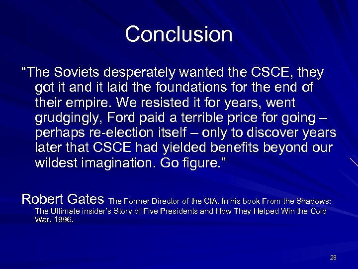 Conclusion “The Soviets desperately wanted the CSCE, they got it and it laid the