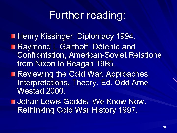 Further reading: Henry Kissinger: Diplomacy 1994. Raymond L. Garthoff: Détente and Confrontation, American-Soviet Relations
