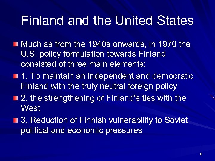 Finland the United States Much as from the 1940 s onwards, in 1970 the