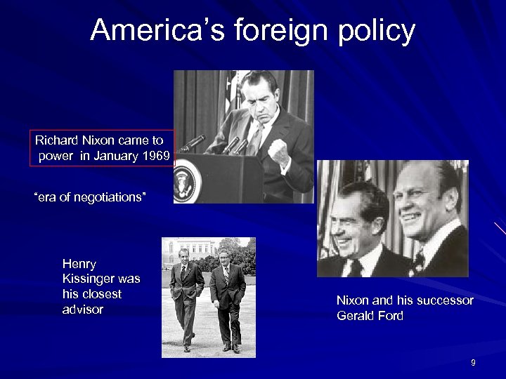America’s foreign policy Richard Nixon came to power in January 1969 “era of negotiations”