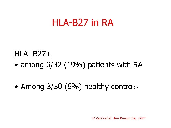 HLA-B 27 in RA HLA- B 27+ • among 6/32 (19%) patients with RA