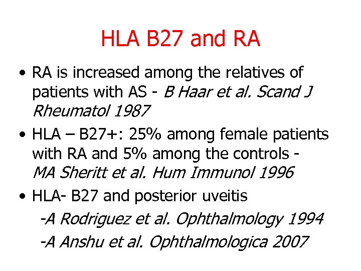 HLA B 27 and RA • RA is increased among the relatives of patients
