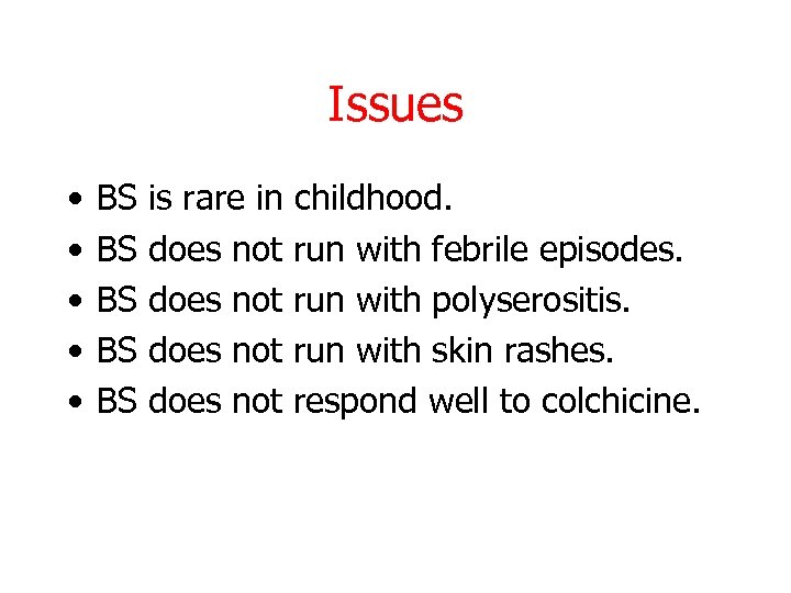Issues • • • BS BS BS is rare in childhood. does not run