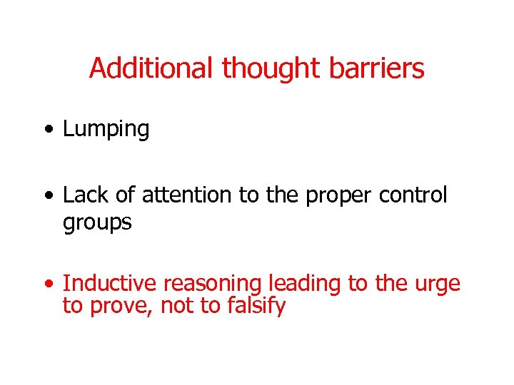Additional thought barriers • Lumping • Lack of attention to the proper control groups