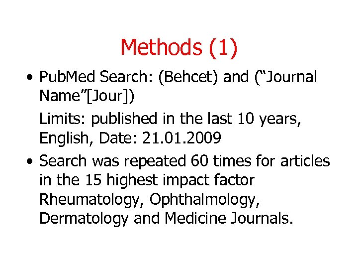 Methods (1) • Pub. Med Search: (Behcet) and (“Journal Name”[Jour]) Limits: published in the
