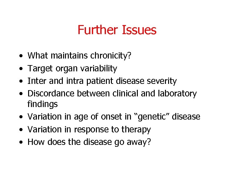 Further Issues • • What maintains chronicity? Target organ variability Inter and intra patient