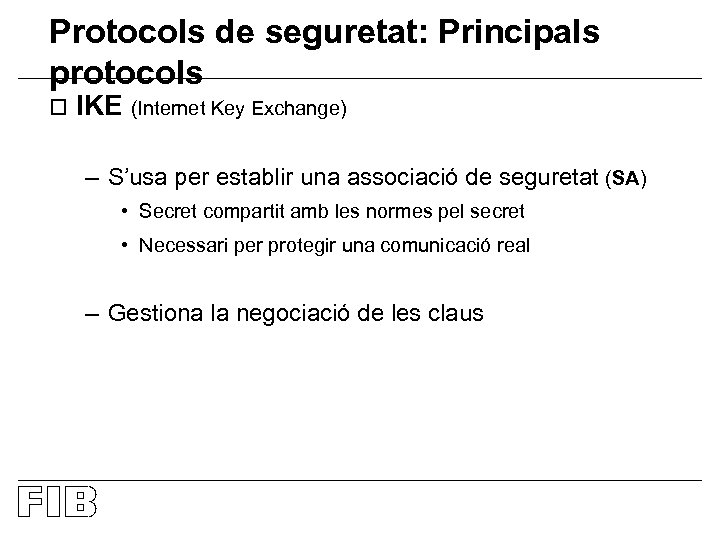 Protocols de seguretat: Principals protocols o IKE (Internet Key Exchange) – S’usa per establir