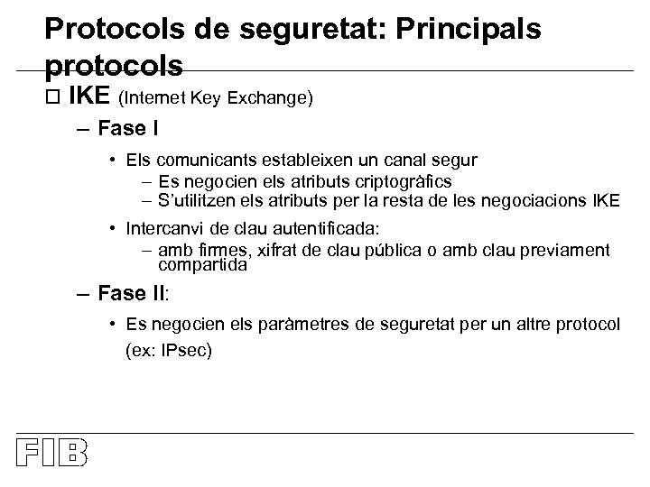 Protocols de seguretat: Principals protocols o IKE (Internet Key Exchange) – Fase I •