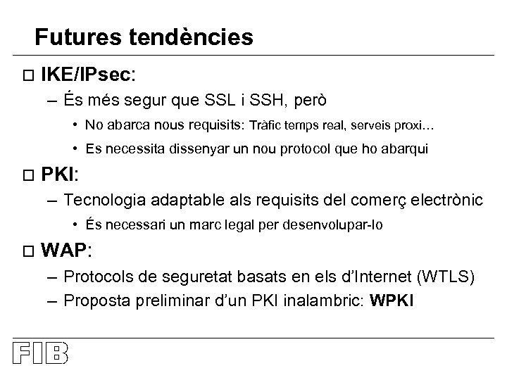 Futures tendències o IKE/IPsec: – És més segur que SSL i SSH, però •