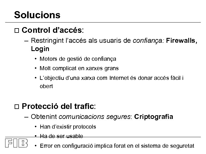 Solucions o Control d’accés: – Restringint l’accés als usuaris de confiança: Firewalls, Login •
