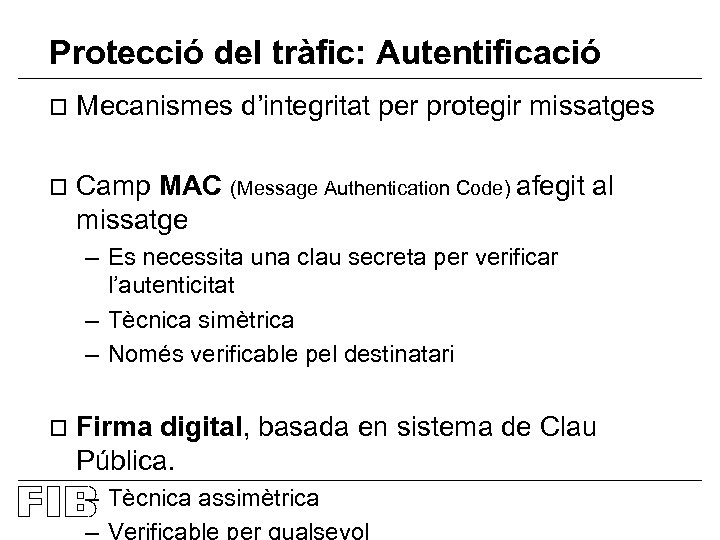 Protecció del tràfic: Autentificació o Mecanismes d’integritat per protegir missatges o Camp MAC (Message
