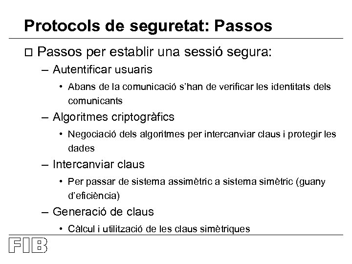 Protocols de seguretat: Passos o Passos per establir una sessió segura: – Autentificar usuaris