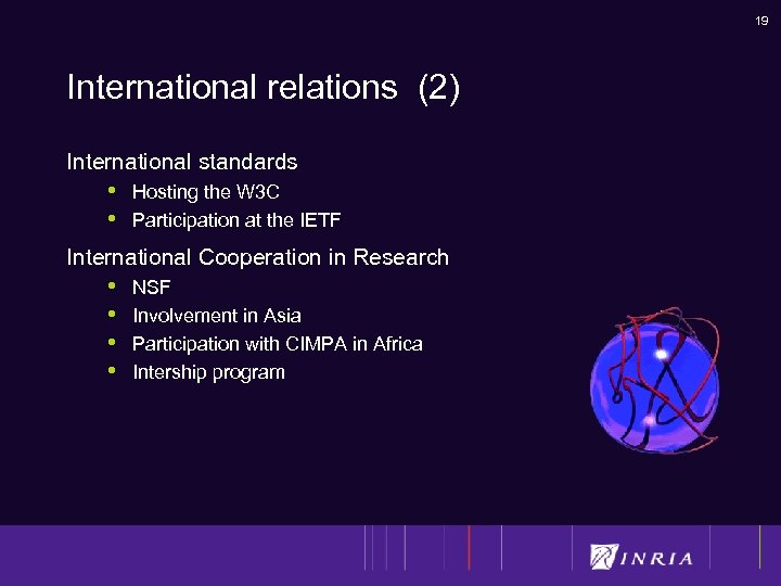 19 International relations (2) International standards • • Hosting the W 3 C Participation